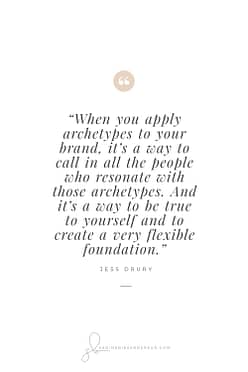 When you apply archetypes to your brand, it’s a way to call in all the people who resonate with those archetypes. And it’s a way to be true to yourself and to create a very flexible foundation. - By Jess Drury (Image: Pinterest QuoteCard 1)